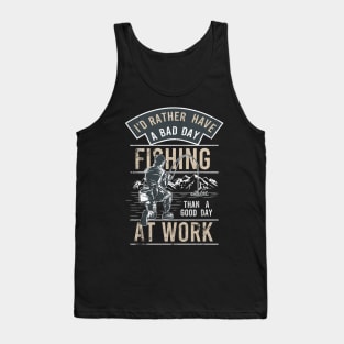 Funny Bad Day Fishing Better Than Good Day at Work Tank Top